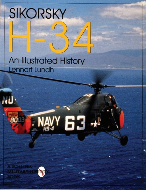 Sikorsky H-34: An Illustrated History - Lennart Lundh