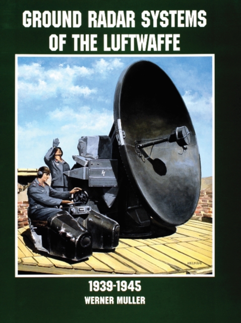 Ground Radar Systems of the Luftwaffe 1939-1945 - Werner Muller