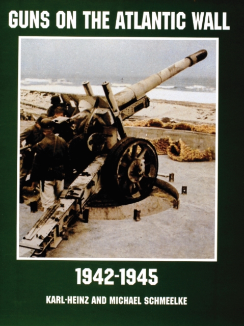 Guns on the Atlantic Wall 1942-1945 - Karl Hienzand