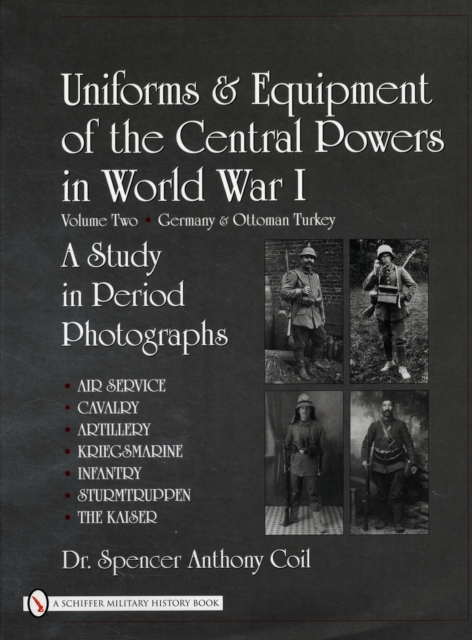 Uniforms & Equipment of the Central Powers in World War I - Dr. Spencer Anthony Coil