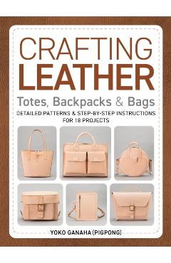 Coperta cărții 'Crafting Leather Totes, Backpacks & Bags - Yoko Ganaha (pigpong)'