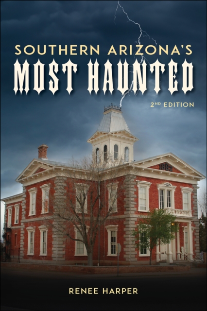 Southern Arizona's Most Haunted - Renee Harper