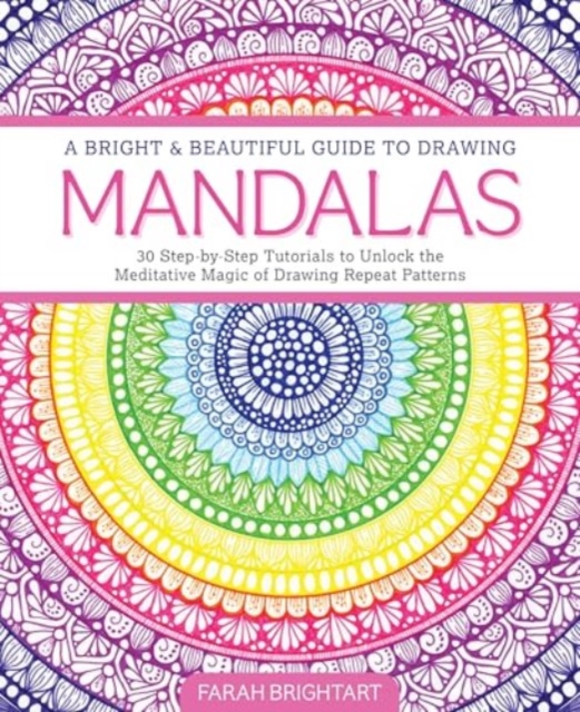 Bright & Beautiful Guide to Drawing Mandalas - Farah Alhamawi