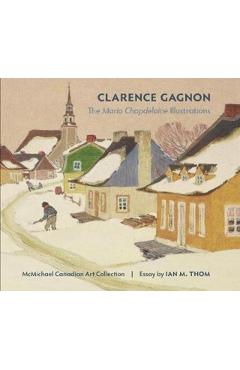 Coperta cărții 'Clarence Gagnon the Maria Chapdelaine Illustrations -'