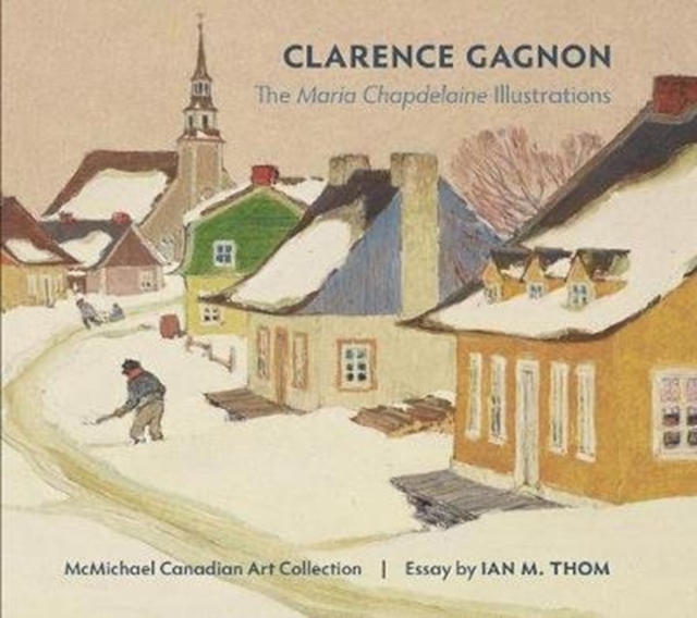 Clarence Gagnon the Maria Chapdelaine Illustrations - 