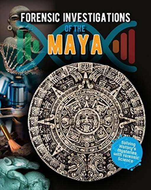 Coperta cărții 'Forensic Investigations of the Ancient Maya - Louise Spilsbury'