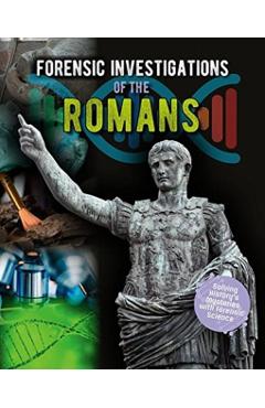 Coperta cărții 'Forensic Investigations of the Ancient Romans - Louise Spilsbury'