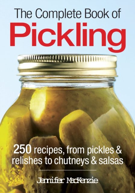 Complete Book of Pickling - Jennifer Mackenzie