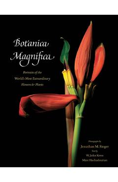 Coperta cărții 'Botanica Magnifica: Portraits of the World's Most Extraordinary Flowers and Plants - Jonathan Singer'