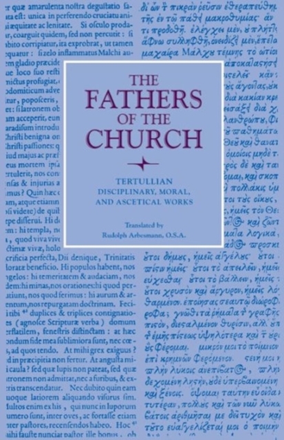 Disciplinary, Moral, and Ascetical Works - Septimus Florens Tertullian