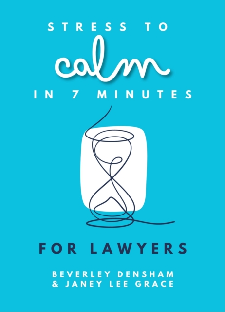 Stress to Calm in 7 Minutes for Lawyers - Janey|densham Lee Grace