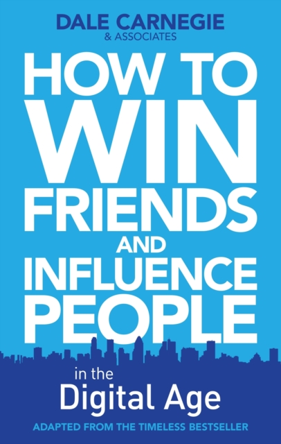 How to Win Friends and Influence People in the Digital Age - Dale Carnegie Training