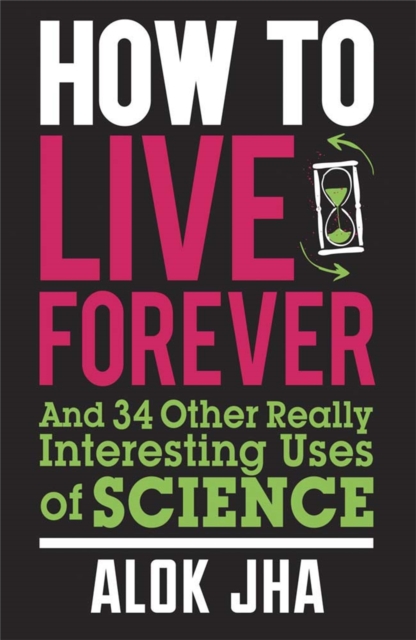 How to Live Forever - Alok Jha