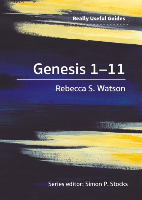 Really Useful Guides: Genesis 1-11 - Rebecca S. Watson