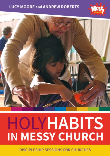 Holy Habits in Messy Church - Lucy|roberts Moore