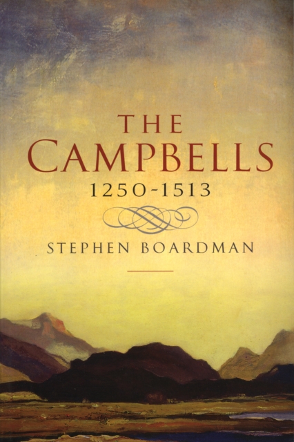 Campbells, 1250-1513 - Stephen Boardman