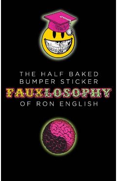 Coperta cărții 'Half-Baked Bumper Sticker Fauxlosophy of Ron English - Ron English'