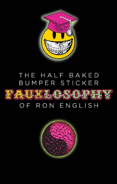Coperta cărții 'Half-Baked Bumper Sticker Fauxlosophy of Ron English - Ron English'