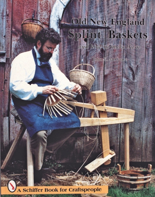 Old New England Splint Baskets and How to Make Them - John E. Mcguire