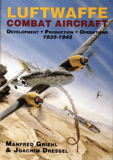 Luftwaffe Combat Aircraft Development ? Production ? Operations - Joachim|griehl Dressel