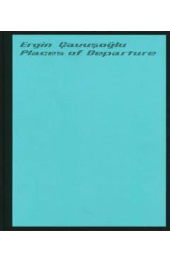Coperta cărții 'Places of Departure: Ergin Cavusoglu -'