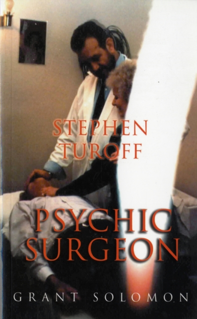 Stephen Turoff Psychic Surgeon - Grant Solomon