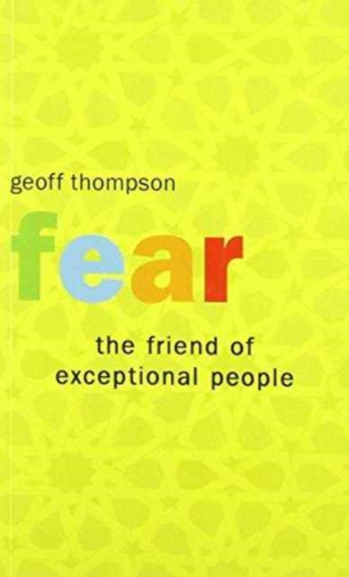 Fear the Friend of Exceptional People - Geoff Thompson