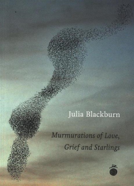 Murmurations of Love, Grief and Starlings - Julia Blackburn