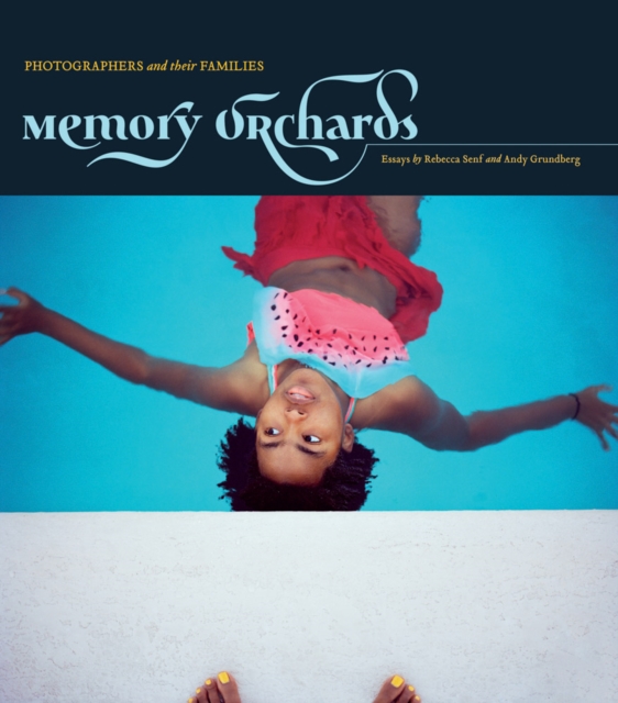 Memory Orchards: Photographers and Their Families - 