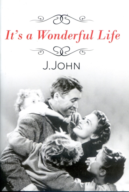 It's a Wonderful Life - J. John