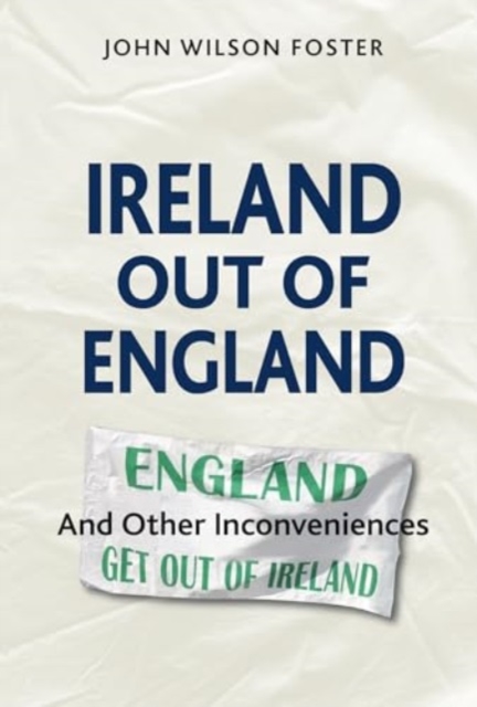 Ireland out of England - John Wilson Foster