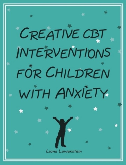 Creative CBT Interventions for Children with Anxiety - Liana Lowenstein