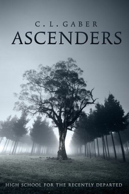 Ascenders: High School For the Recently Departed (Book One) - C.l. Gaber