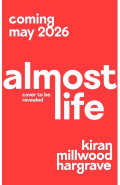 Coperta cărții 'Almost Life - Kiran Millwood Hargrave'
