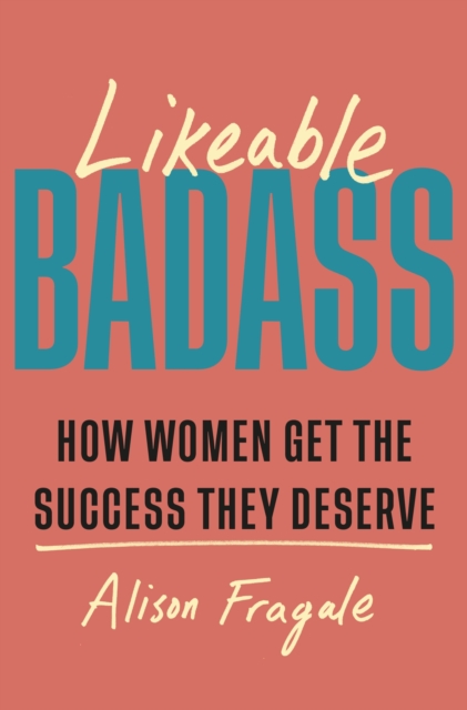 Likeable Badass - Alison Fragale