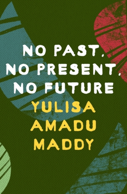 No Past, No Present, No Future - Yulisa Amadu Maddy