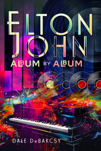 Elton John Album by Album - Dale Debakcsy