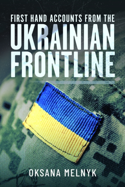 First Hand Accounts From the Ukrainian Frontline - Oksana Melnyk