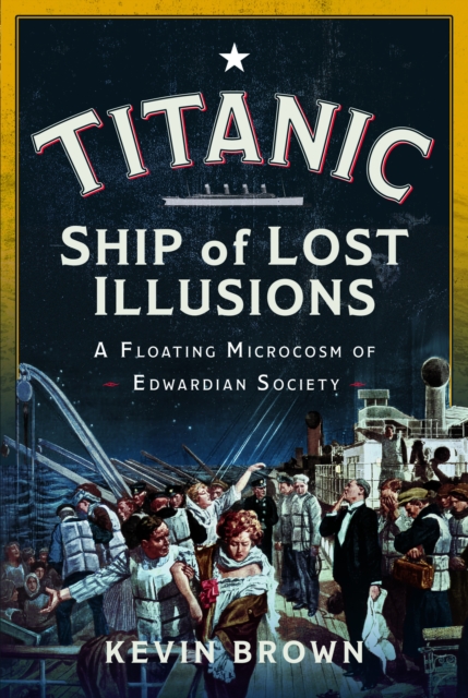 Titanic: Ship of Lost Illusions - Kevin Brown