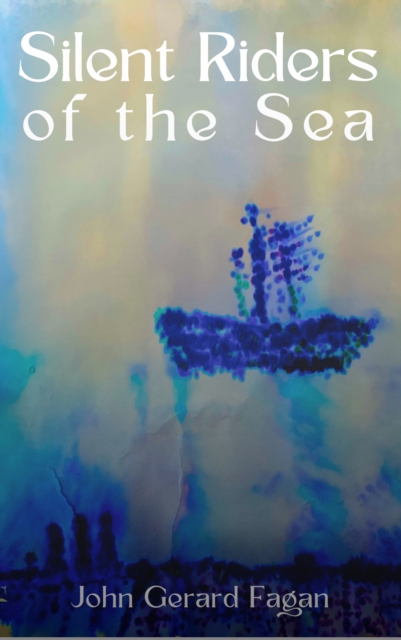 Silent Riders of the Sea - John Gerard Fagan