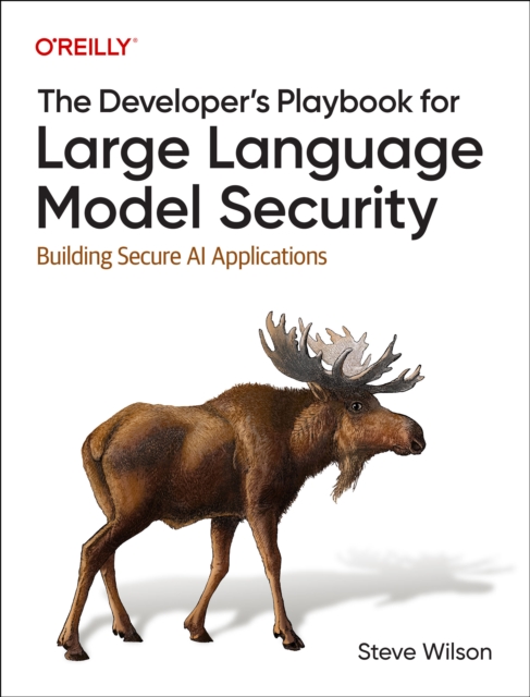 Developer's Playbook for Large Language Model Security - Steve Wilson