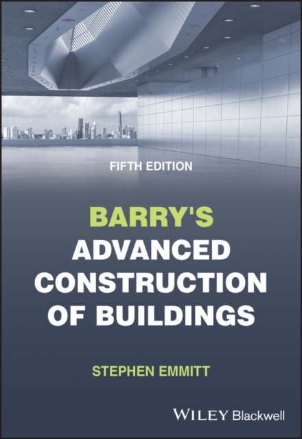 Barry's Advanced Construction of Buildings - Stephen (hoffmann Professor Of Innovation And Management In Building Emmitt