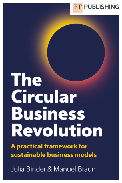 Circular Business Revolution: A practical framework for sustainable business models - Julia|braun Binder