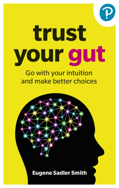 Trust your Gut: Go with your intuition and make better choices - Eugene Smith
