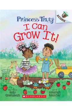 I Can Grow It!: An Acorn Book (Princess Truly #10) - Kelly Greenawalt