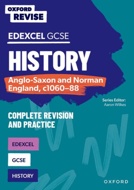 Oxford Revise: GCSE Edexcel History: Anglo-Saxon and Norman England, c1060-88 Complete Revision and Practice - Aaron Wilkes