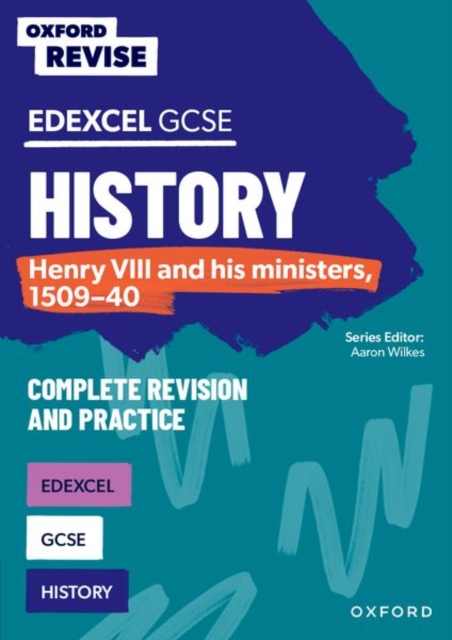 Oxford Revise: Edexcel GCSE History: Henry VIII and his ministers, 1509-40 Complete Revision and Practice - James Ball