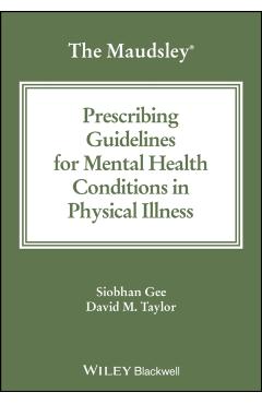 Poza produsului Maudsley Prescribing Guidelines for Mental Health Conditions in Physical Illness - Siobhan (king's College London)|taylor Gee