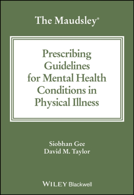 Maudsley Prescribing Guidelines for Mental Health Conditions in Physical Illness - Siobhan (king's College London)|taylor Gee