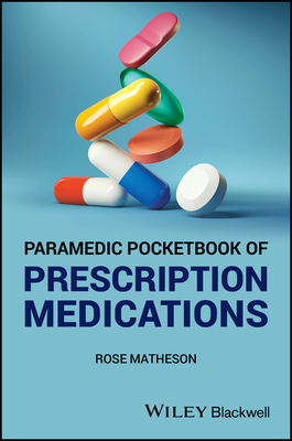 Paramedic Pocketbook of Prescription Medications - Rose (queen Margaret University Matheson